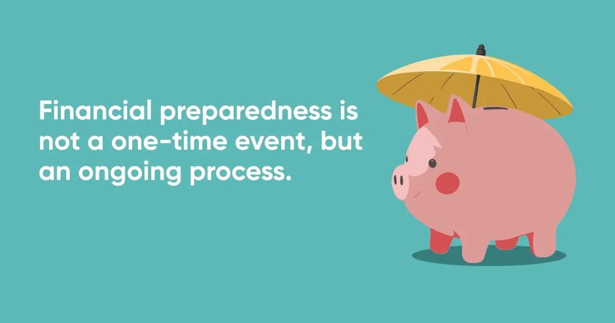 Financial preparedness is not a one-time event, but an ongoing process